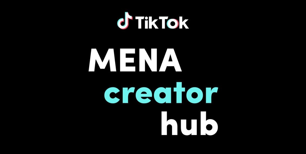 TikTok Launches the TikTok MENA Creator Hub to Nurture the Next Generation of Creators