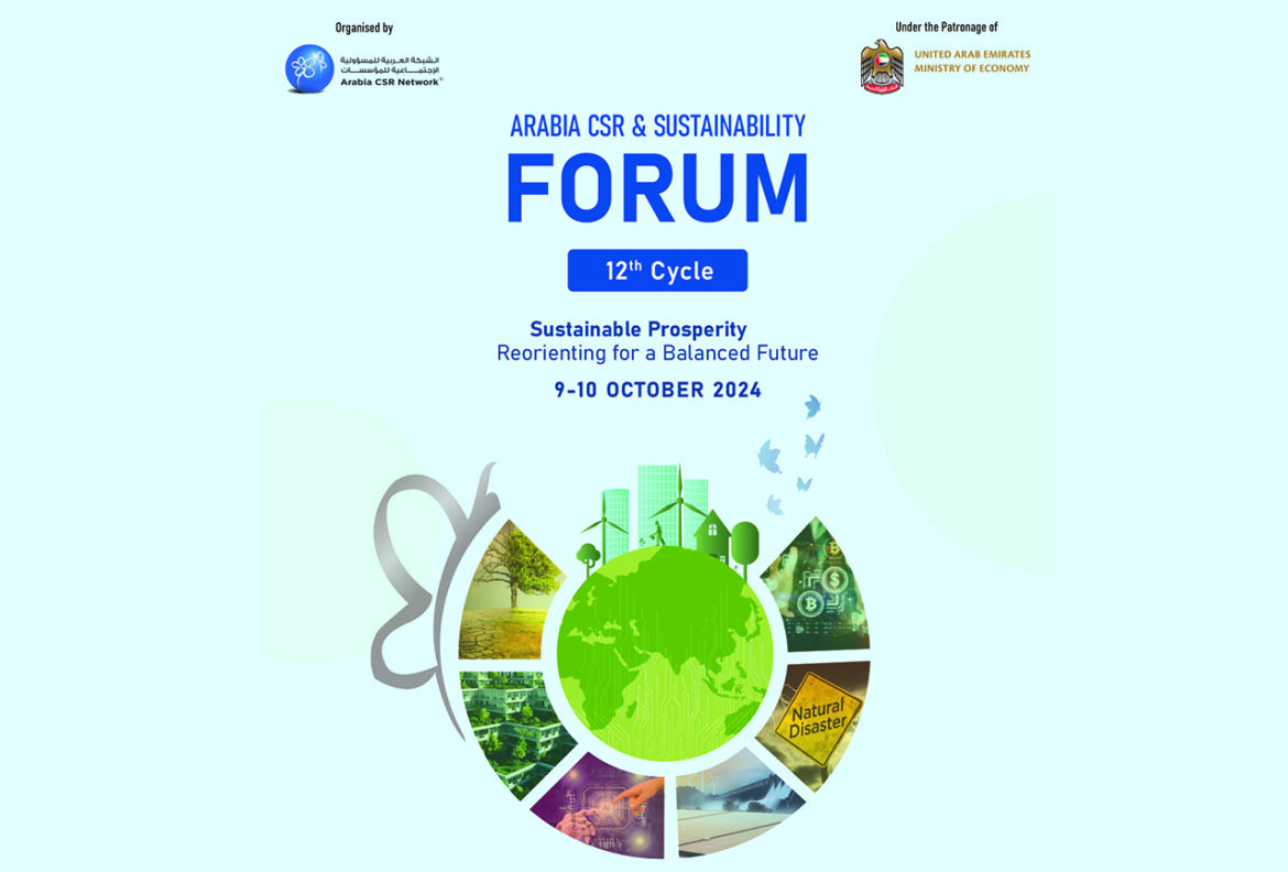 “Sustainable Prosperity: Reorienting for a Balanced Future”12th Cycle of the Arabia Corporate Social Responsibility and Sustainability Forum October 9 & 10 – Dubai